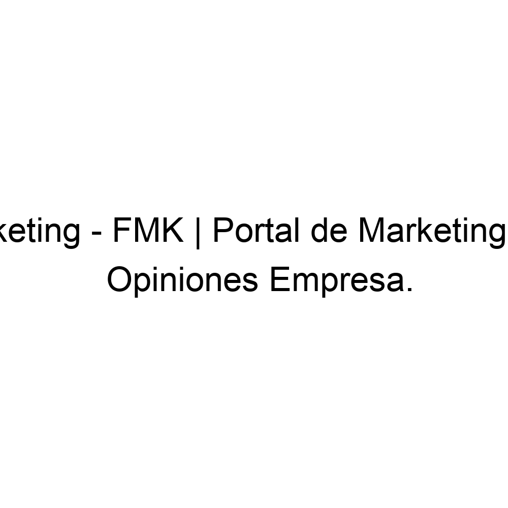 Opiniones Foromarketing Fmk Portal De Marketing Y