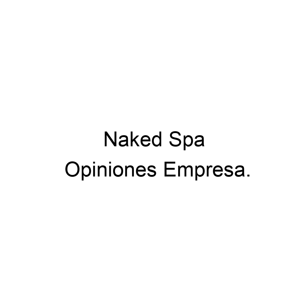 Opiniones Naked Spa, Madrid ▷ 914344548