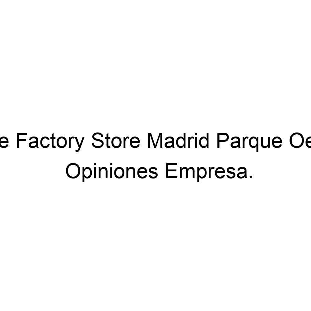 Opiniones Factory Madrid Parque Oeste, Alcorcón 916891952